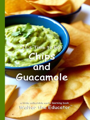 cover image of It's Time to Eat Chips and Guacamole
